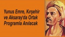 Yunus Emre, Kırşehir  ve Aksaray’da Ortak  Programla Anılacak