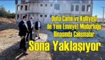 Duha Camii ve Külliyesi ile  Yeni Emniyet Müdürlüğü Binasında  Çalışmalar Sona Yaklaşıyor