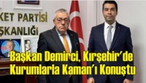 Başkan Demirci, Kırşehir’de  Kurumlarla Kaman’ı Konuştu