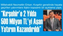 “Kırşehir’e 2 Yılda  500 Milyon TL’yi Aşan  Yatırım Kazandırıldı”