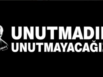 UNUTMADIK UNUTMAYACAĞIZ!