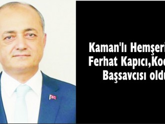 Kaman’lı Hemşerimiz  Ferhat Kapıcı,Kocaeli  Başsavcısı oldu