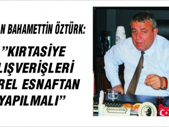 “KIRTASİYE ALIŞVERİŞLERİ  YEREL ESNAFTAN YAPILMALI“