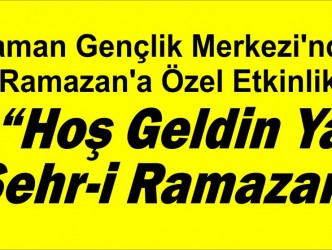 Kaman Gençlik Merkezi’nden  Ramazan’a Özel Etkinlik: “Hoş Geldin Ya  Şehr-i Ramazan”