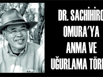 DR. SACHİHİRO OMURA’YA  ANMA VE UĞURLAMA TÖRENİ