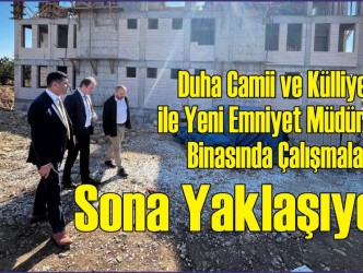 Duha Camii ve Külliyesi ile  Yeni Emniyet Müdürlüğü Binasında  Çalışmalar Sona Yaklaşıyor