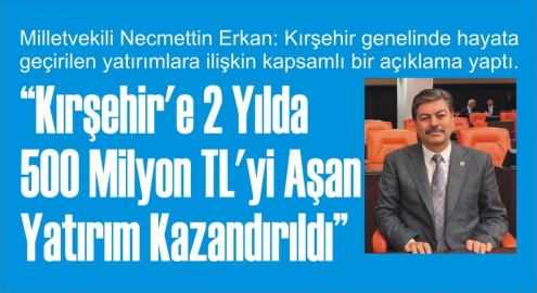 “Kırşehir’e 2 Yılda  500 Milyon TL’yi Aşan  Yatırım Kazandırıldı”
