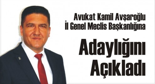 Avukat Kamil Avşaroğlu İl Genel  Meclis Başkanlığına Adaylığını Açıkladı