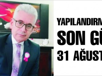 YAPILANDIRMADA  SON GÜN  31 AĞUSTOS