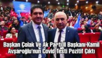Başkan Çolak Ve Ak Parti İl Başkanı Kamil  Avşaroğlu’nun Covid Testi Pozitif Çıktı