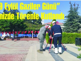 “19 Eylül Gaziler Günü” İlçemizde Törenle Kutlandı